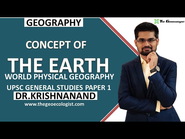 The Earth and Its Components | World Physical Geography | GS Paper-1| Dr. Krishnanand