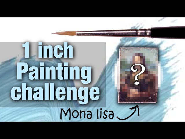 One Inch Miniature Art Painting Challenge; Mona Lisa Edition