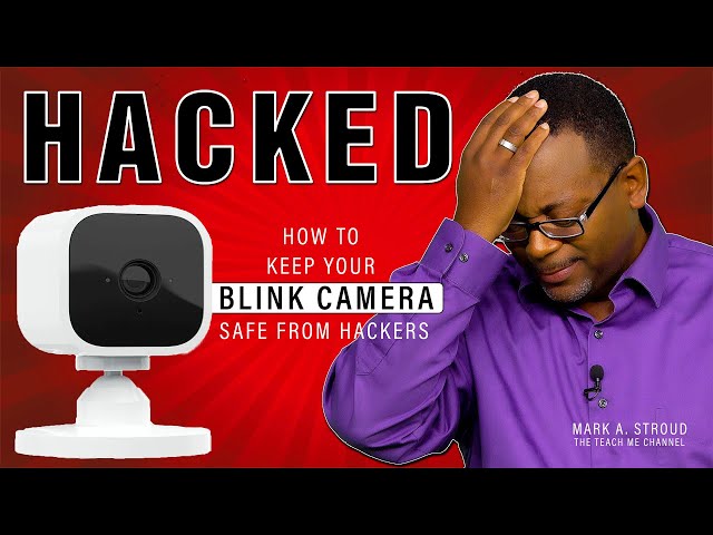 Hacked! How to keep your Blink camera safe from hackers.