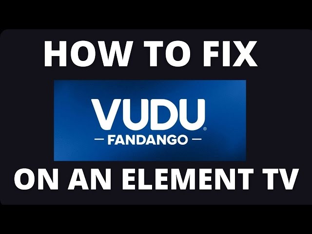 How to Fix Vudu on a Element Smart TV