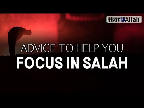 ADVICE TO HELP YOU FOCUS IN SALAH