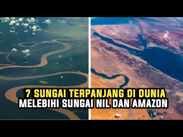 Menakjubkan! 7 Sungai Terpanjang di Dunia. Menyalahi Sungai Nil di Mesir?