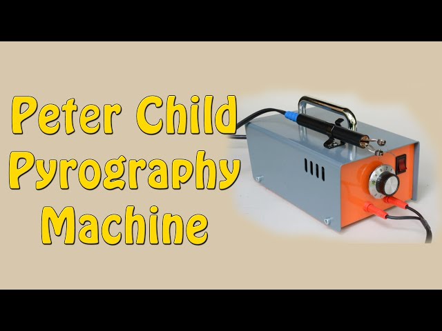 Peter Child Pyrography Machine - Episode 55