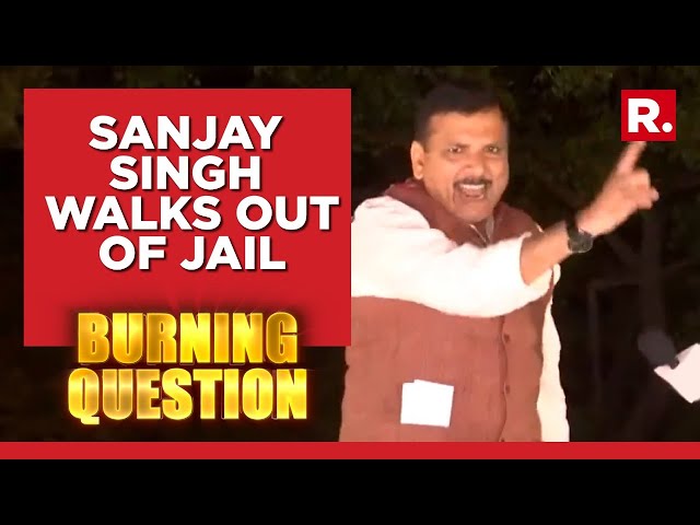 AAP Leader Sanjay Singh Walks Out Of Jail On Bail After 6 Months In Custody | Burning Question