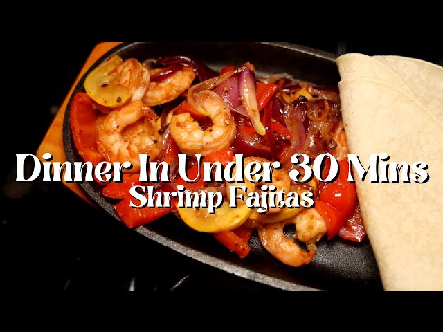 How to Cook Dinner in Under 30 Minutes | Shrimp Fajitas