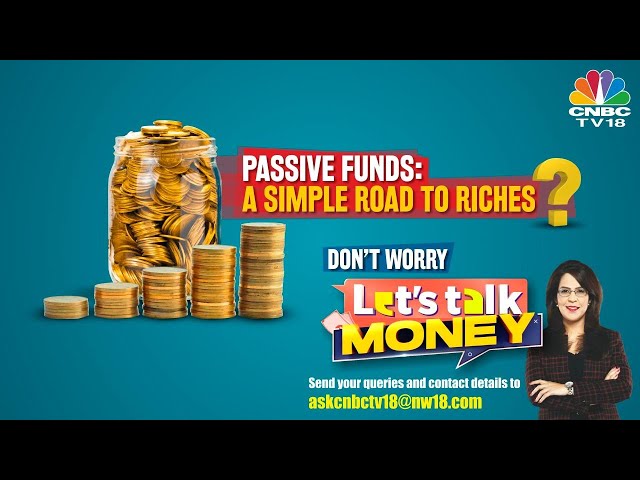 Let's Talk Money: Passive Funds Ideal For Long Term Compounding? | CNBC TV18