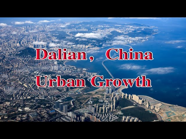 Urban Growth：Dalian，China（Google Earth）（2021）