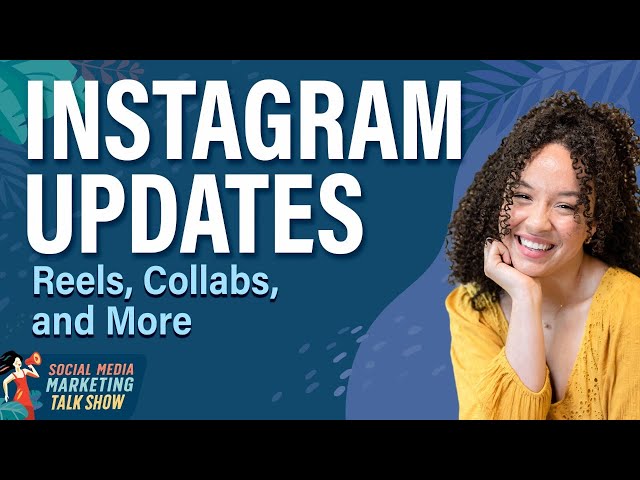 Instagram Updates: Reels, Collabs, and More