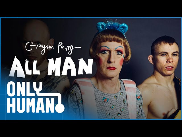 Grayson Perry: All Man S1E1 | Only Human