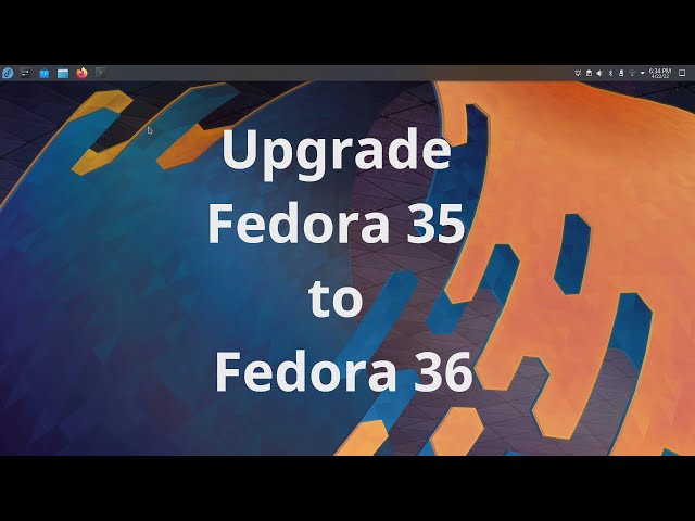Upgrade to Fedora 36 (from Fedora 35/34)