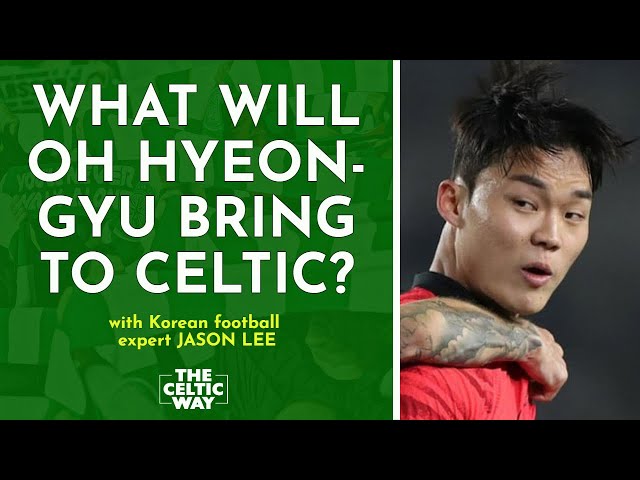 The lowdown on Oh Hyeon-gyu  to Celtic with Korean football expert Jason Lee