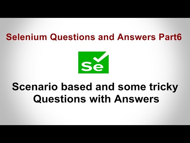 Selenium Interview Questions and Answers | Scenario based and some tricky Questions with Answers