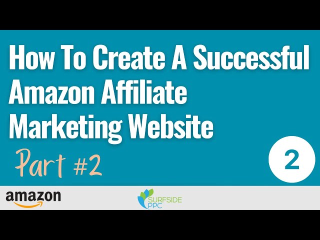 Part #2 - How To Create A Successful Amazon Affiliate Marketing Website 2022