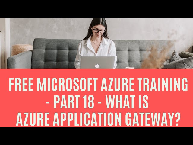 Free Microsoft Azure Training - Part 18 - What is Azure application gateway?