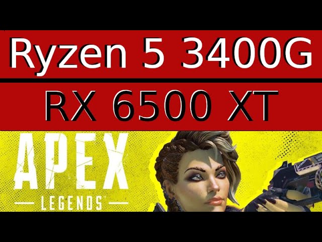 AMD Radeon RX 6500 XT -- AMD Ryzen 5 3400G -- Apex Legends FPS Test