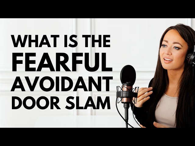 What Is the Fearful Avoidant Door Slam & How Do You Prevent It?