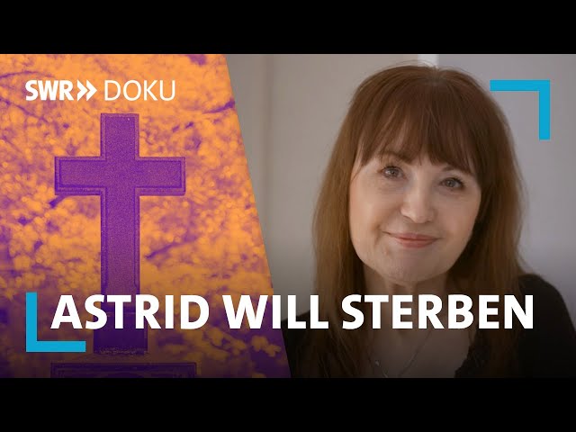 Sterbehilfe - Astrid plant ihren Tod | Was ist gut an…Sterben? | SWR Doku