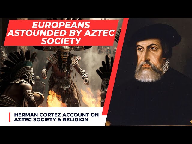 Conquistador's Astonishing Account of Aztec Society - Herman Cortez 1st letter to Charles V (1519)