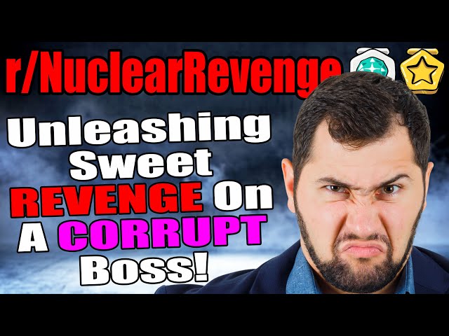 Unleashing Sweet REVENGE On A CORRUPT Boss! - r/NuclearRevenge - #162