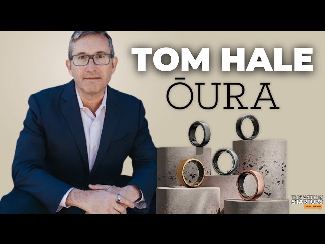 Oura CEO Tom Hale on Hardware-as-a-Service, navigating ZIRP, journey to CEO & more! | E1812