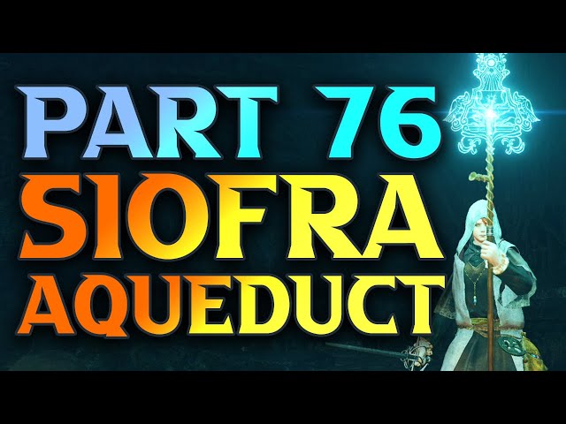 Part 76 - Siofra Aqueduct Walkthrough - COMPLETE Elden Ring Walkthrough Playlist