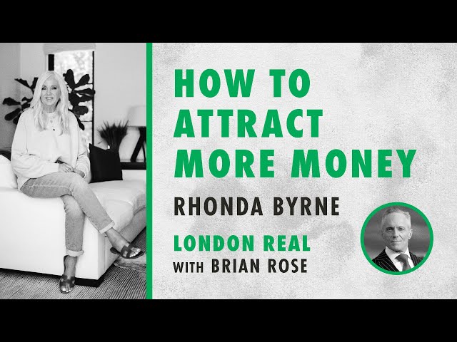 Brian Rose and Rhonda Byrne on how to attract more money | London Real | RHONDA TALKS