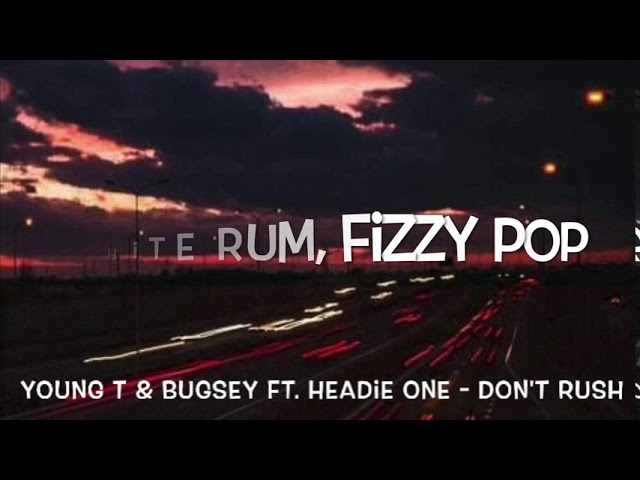 Young T & Bugsey ft. Headie One - Don't Rush Lyrics