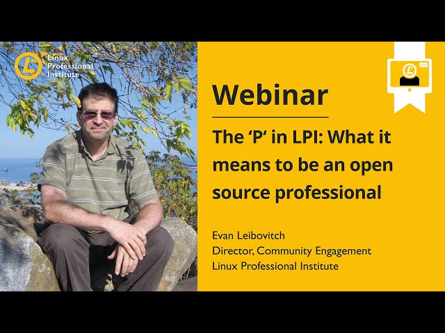 LPI Webinar: The ‘P’ in LPI - What it Means to be an Open Source Professional - Evan Leibovitch 2021