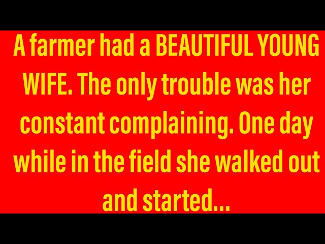 Funny Jokes - A Farmer Has A Pretty Wife That Won’t Leave Him Alone On The Farm.