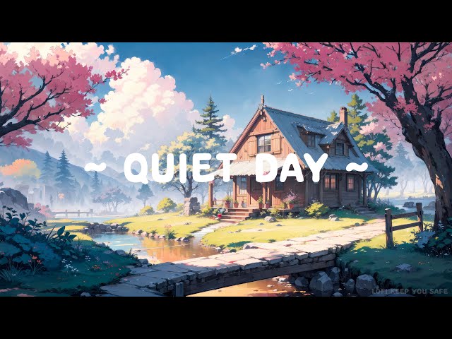 Quiet Day 🌳 Lofi Keep You Safe 🌸 Lofi Hip Hop/Best Lofi 2024 ~ Lofi Music for Study//Work