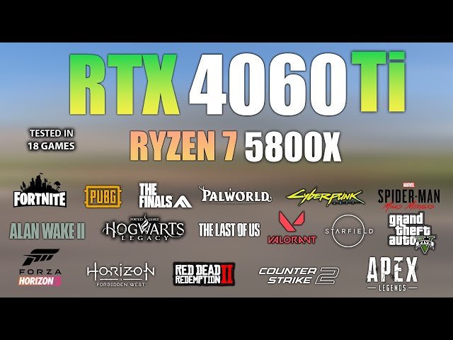 RTX 4060 Ti + Ryzen 7 5800X : Test in 18 Games In 2024