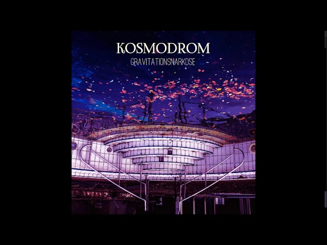 KOSMODROM - Gravitationsnarkose (Full Album 2018 / Remastered 2021)