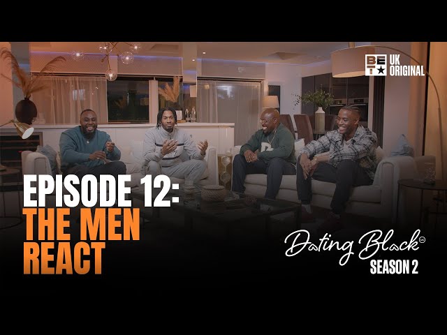 Dating Black S2 EP12 | Charlie Mase & More React to The Women on Rejection & High Expectations