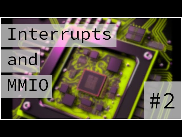 Interrupts and Memory Mapped I/O :: Bare Metal Programming Series 2