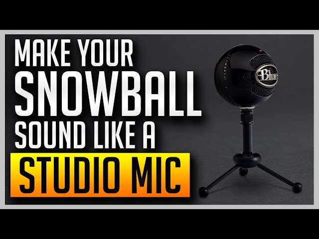 How to Make Your Blue Snowball Sound Like a Professional Studio Mic [BEST SETTINGS]