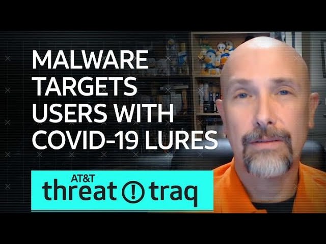 Malware Targets Users with COVID-19 Lures| AT&T ThreatTraq