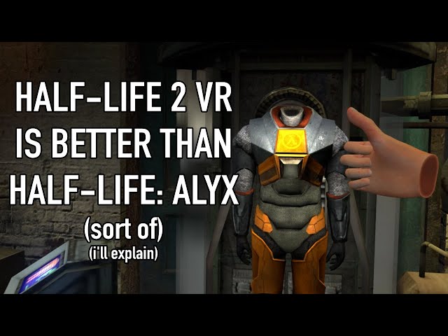 Half-Life 2 VR Is Better Than Half-Life: Alyx (sort of) (i'll explain)