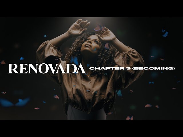 Renovada | Chapter 3 (Becoming)