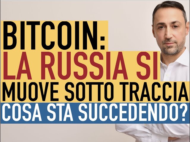 Bitcoin: La Russia si muove sotto traccia?!!! Cosa sta succedendo che non vediamo???
