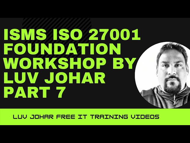 ISMS ISO 27001 Foundation Workshop by Luv Johar Part 7