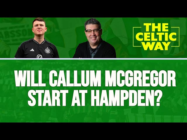 Big Celtic support set for Hampden | Will Callum McGregor start?