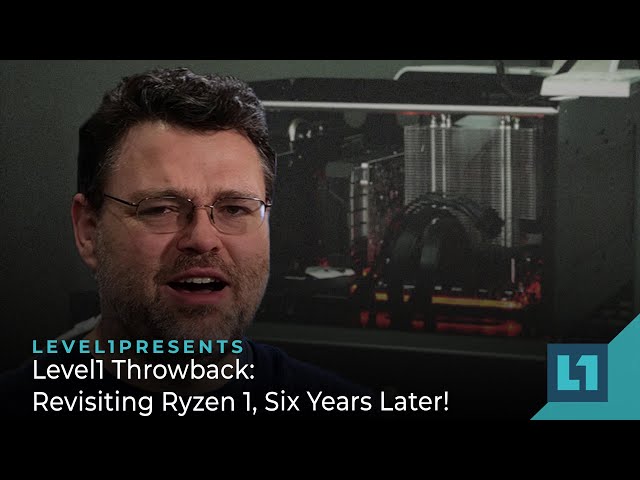 Level1 Throwback: Revisiting Ryzen 1, Six Years Later!