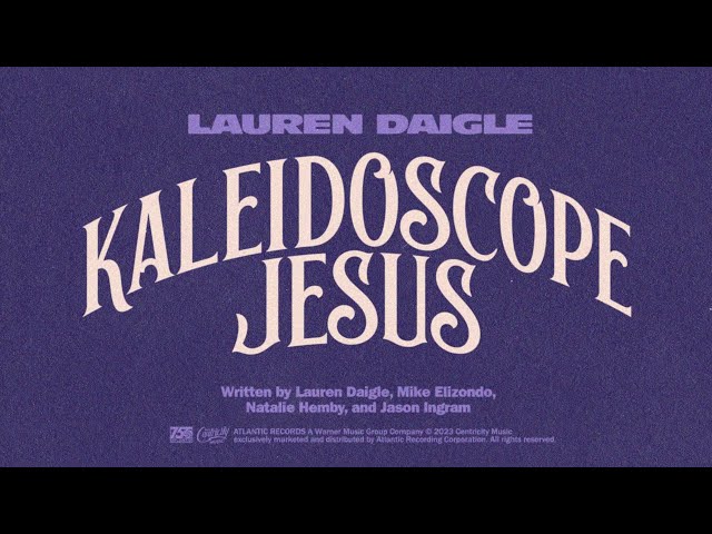 Lauren Daigle - Kaleidoscope Jesus (Official Lyric Video)