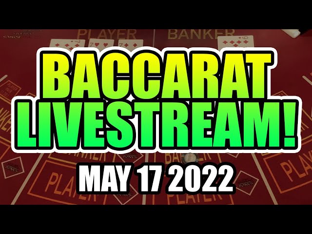 BACCARAT! Live May 17th 2022