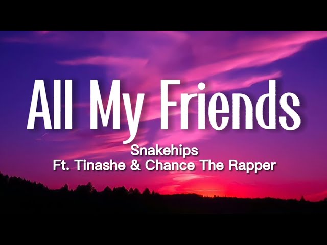 Snakehips - All My Friends (Lyrics) ft. Tinashe, Chance The Rapper