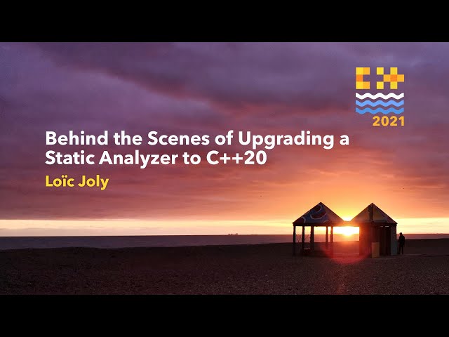 Behind the scenes of upgrading a static analyzer to C++20 - Loïc Joly [ C++ on Sea 2021 ]