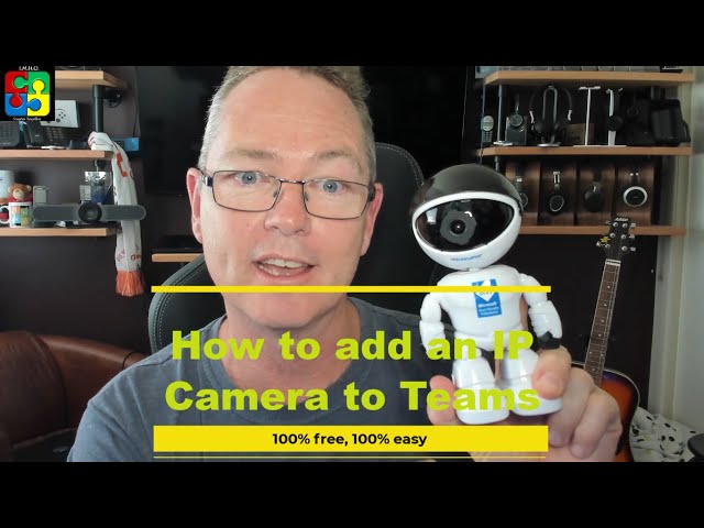 How to add an IP Camera to Microsoft Teams