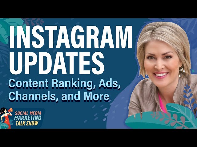 Instagram Updates: Content Ranking, Ads, Channels, and More