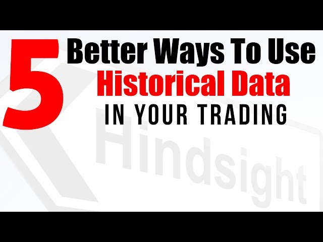 5 Better Ways To Use Historical Trading Data