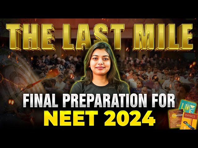 The Last Mile | Final NEET 2024 Preparation | Best NEET Course
